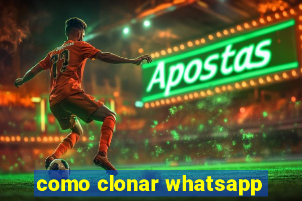 como clonar whatsapp